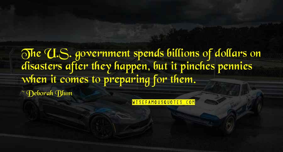 What Mistake I Have Done Quotes By Deborah Blum: The U.S. government spends billions of dollars on