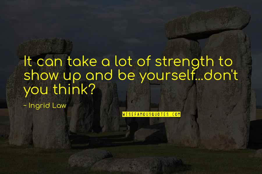 What Money Can Buy Quotes By Ingrid Law: It can take a lot of strength to