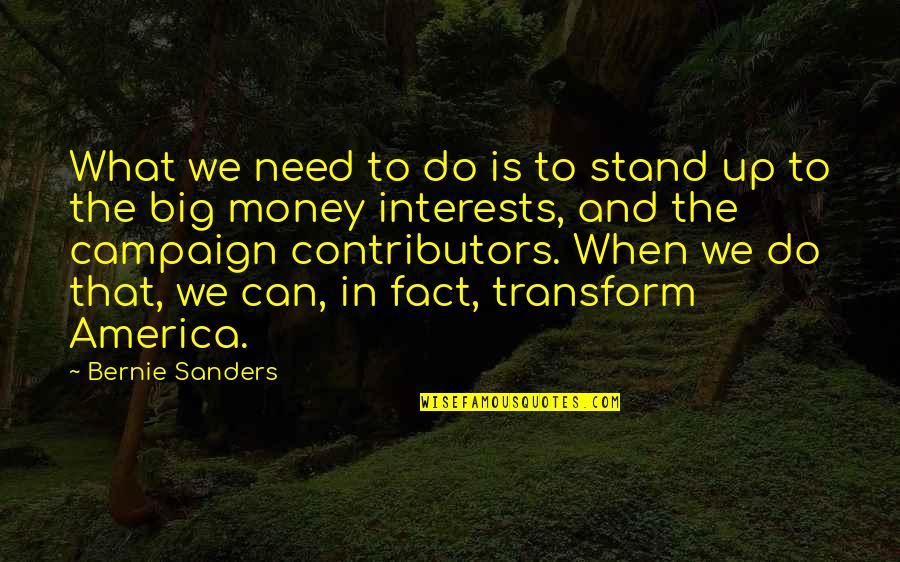 What Money Can Do Quotes By Bernie Sanders: What we need to do is to stand What Money Can Do Quotes By Bernie Sanders: What we need to do is to stand