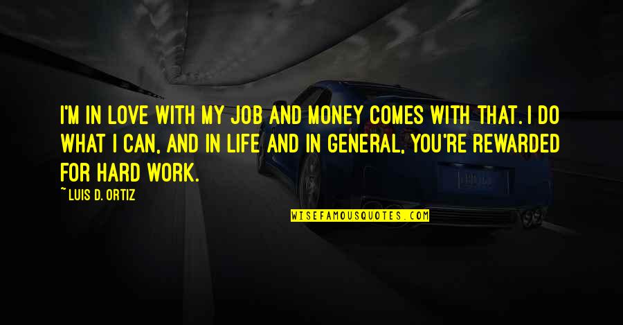What Money Can Do Quotes By Luis D. Ortiz: I'm in love with my job and money What Money Can Do Quotes By Luis D. Ortiz: I'm in love with my job and money