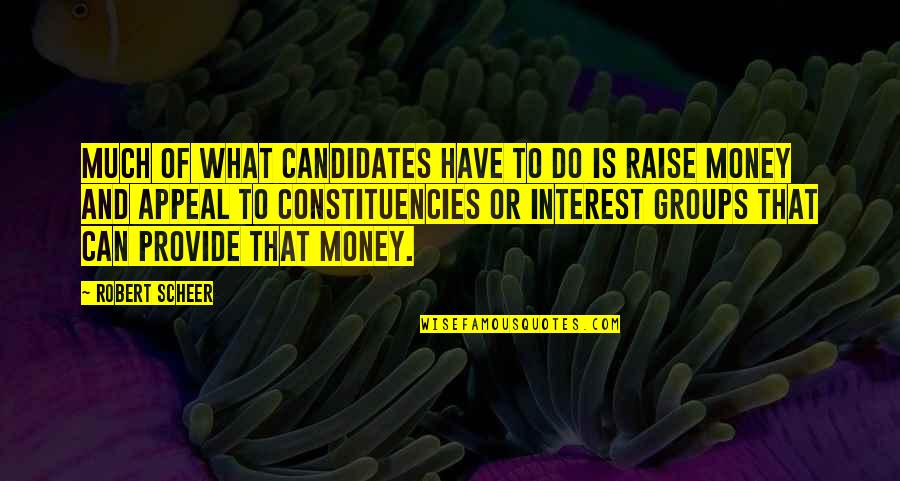 What Money Can Do Quotes By Robert Scheer: Much of what candidates have to do is What Money Can Do Quotes By Robert Scheer: Much of what candidates have to do is