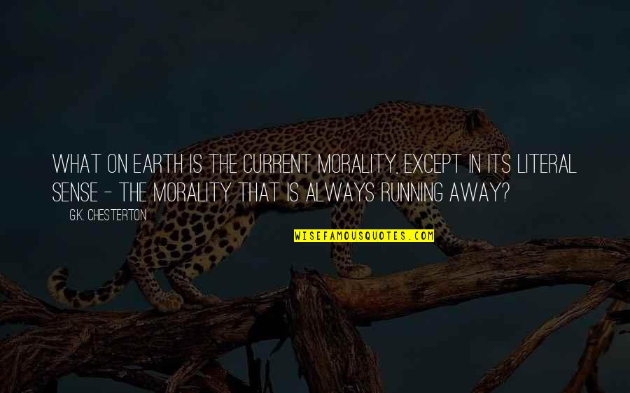 What Morality Is Quotes By G.K. Chesterton: What on earth is the current morality, except