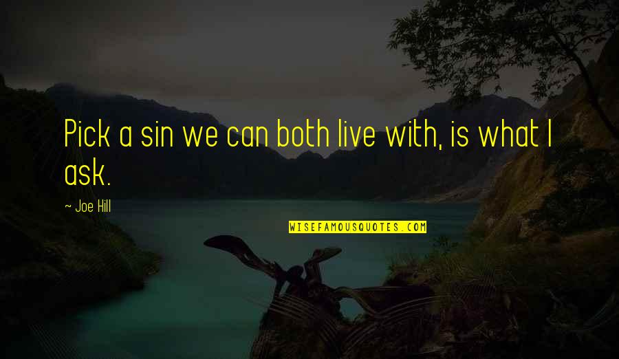 What More Can I Ask Quotes By Joe Hill: Pick a sin we can both live with,