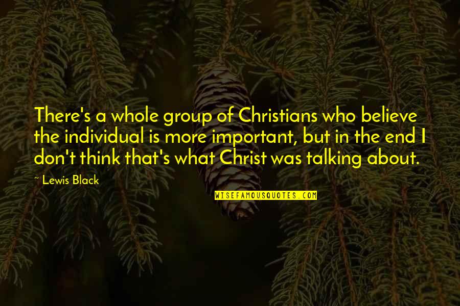 What More Important Quotes By Lewis Black: There's a whole group of Christians who believe