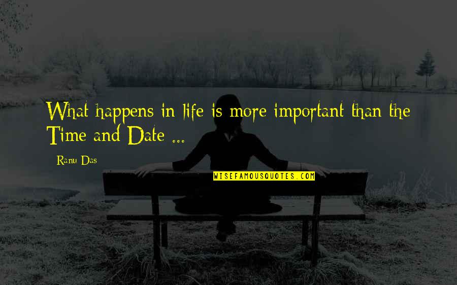 What More Important Quotes By Ranu Das: What happens in life is more important than