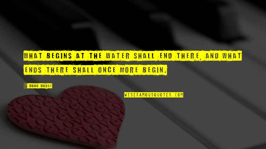 What More Quotes By Doug Dorst: What begins at the water shall end there,