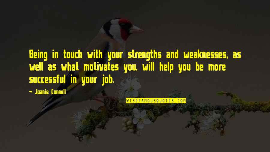 What Motivates Us Quotes By Joanie Connell: Being in touch with your strengths and weaknesses,