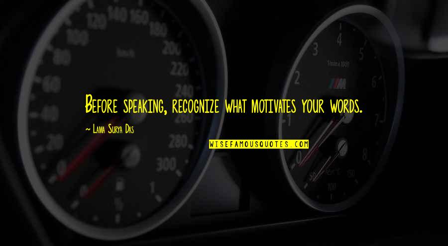 What Motivates Us Quotes By Lama Surya Das: Before speaking, recognize what motivates your words.