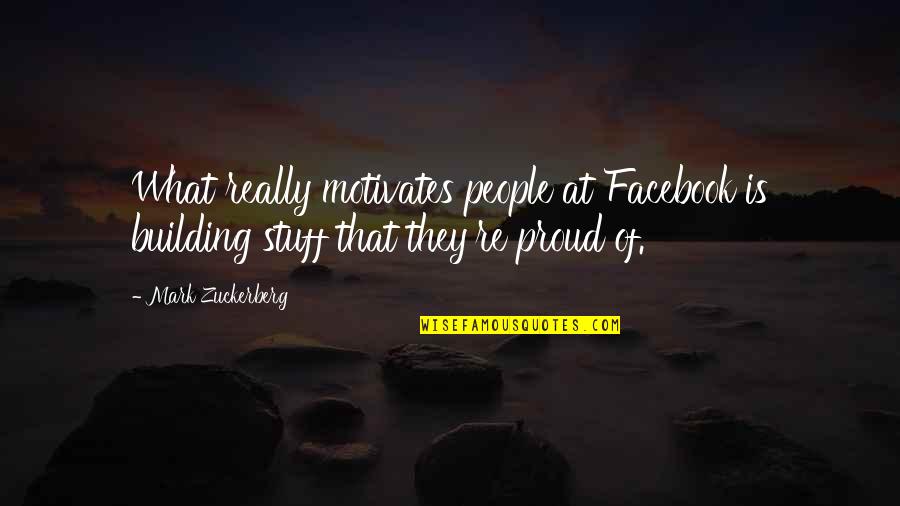 What Motivates Us Quotes By Mark Zuckerberg: What really motivates people at Facebook is building
