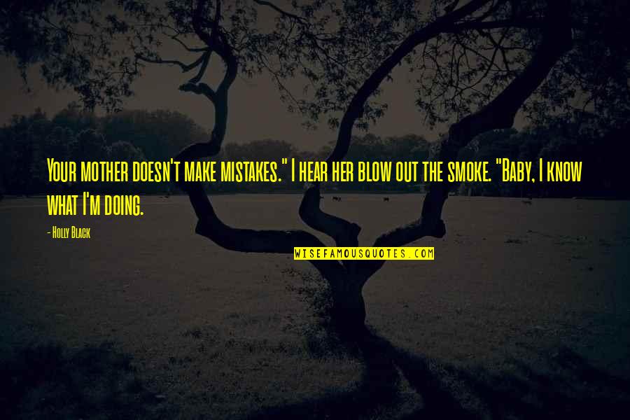 What My Baby Quotes By Holly Black: Your mother doesn't make mistakes." I hear her What My Baby Quotes By Holly Black: Your mother doesn't make mistakes." I hear her