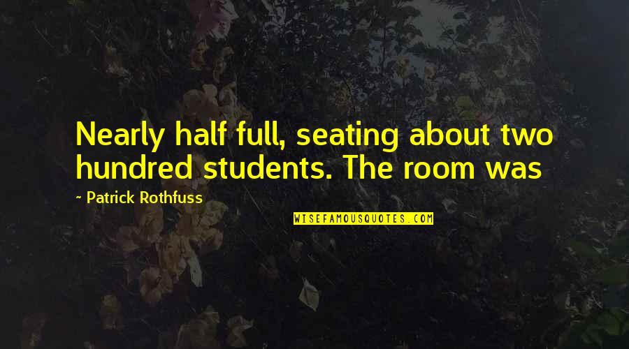 What My Dog Means To Me Quotes By Patrick Rothfuss: Nearly half full, seating about two hundred students.