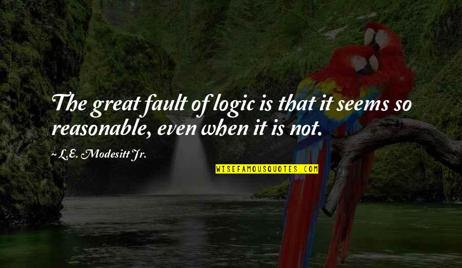 What My Kids Mean To Me Quotes By L.E. Modesitt Jr.: The great fault of logic is that it What My Kids Mean To Me Quotes By L.E. Modesitt Jr.: The great fault of logic is that it