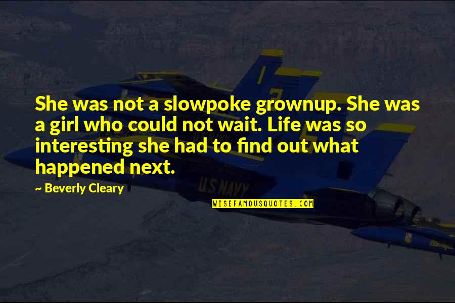 What Next In Life Quotes By Beverly Cleary: She was not a slowpoke grownup. She was