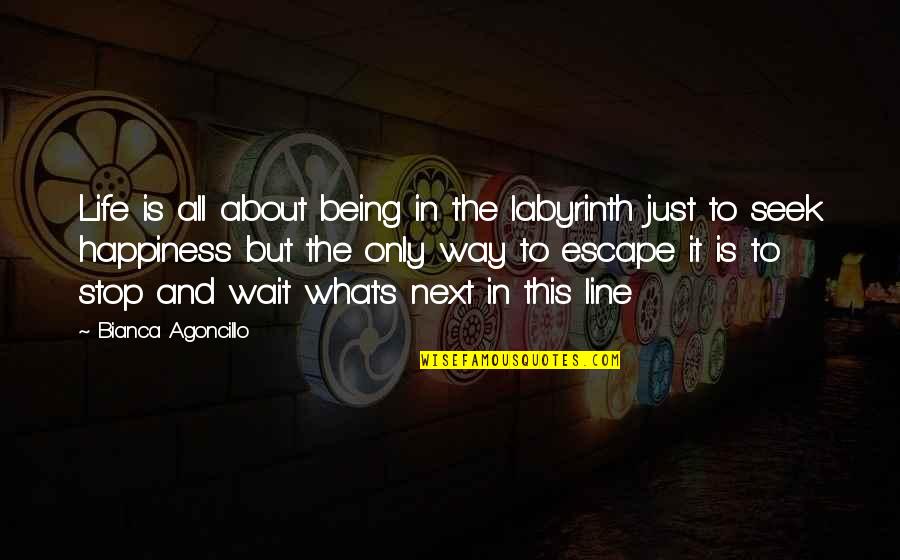 What Next In Life Quotes By Bianca Agoncillo: Life is all about being in the labyrinth