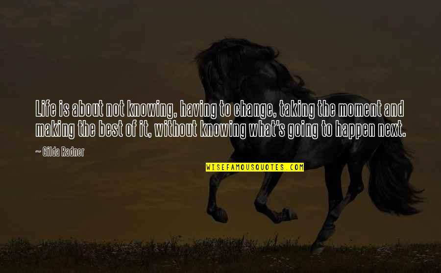 What Next In Life Quotes By Gilda Radner: Life is about not knowing, having to change,