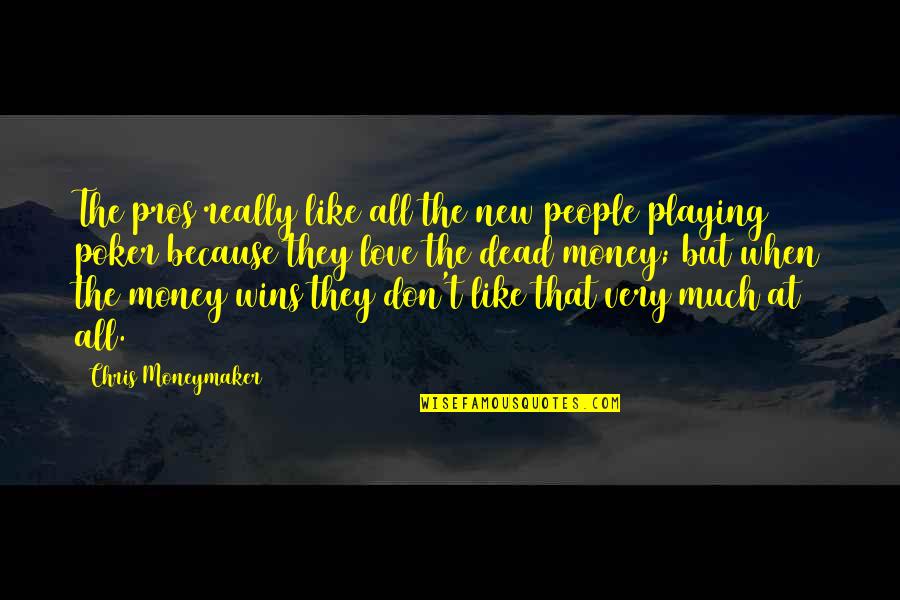 What Not To Do In A Relationship Quotes By Chris Moneymaker: The pros really like all the new people What Not To Do In A Relationship Quotes By Chris Moneymaker: The pros really like all the new people