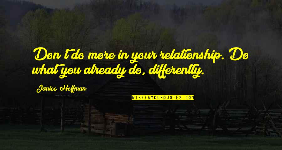 What Not To Do In A Relationship Quotes By Janice Hoffman: Don't do more in your relationship. Do what