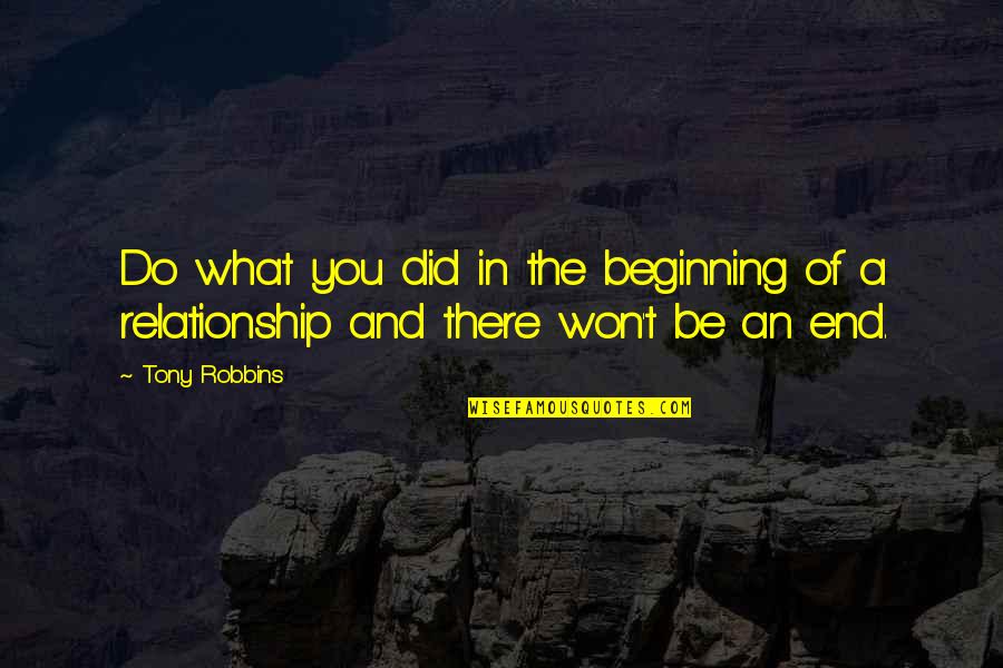 What Not To Do In A Relationship Quotes By Tony Robbins: Do what you did in the beginning of