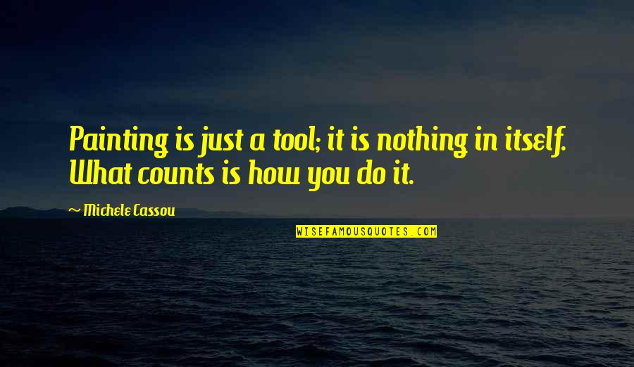 What Nothing Is Quotes By Michele Cassou: Painting is just a tool; it is nothing