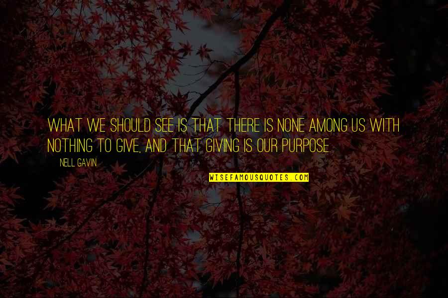 What Nothing Is Quotes By Nell Gavin: What we should see is that there is