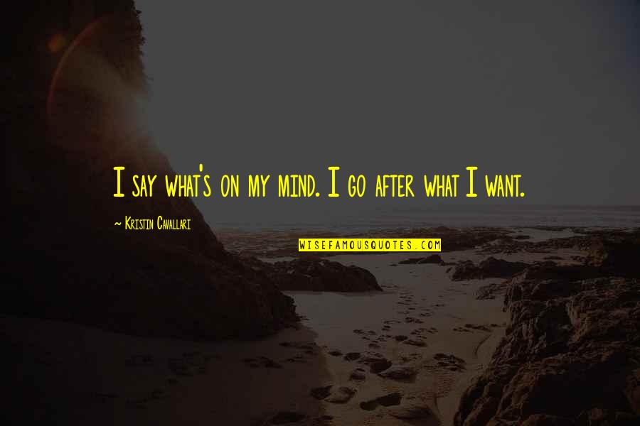 What On My Mind Quotes By Kristin Cavallari: I say what's on my mind. I go