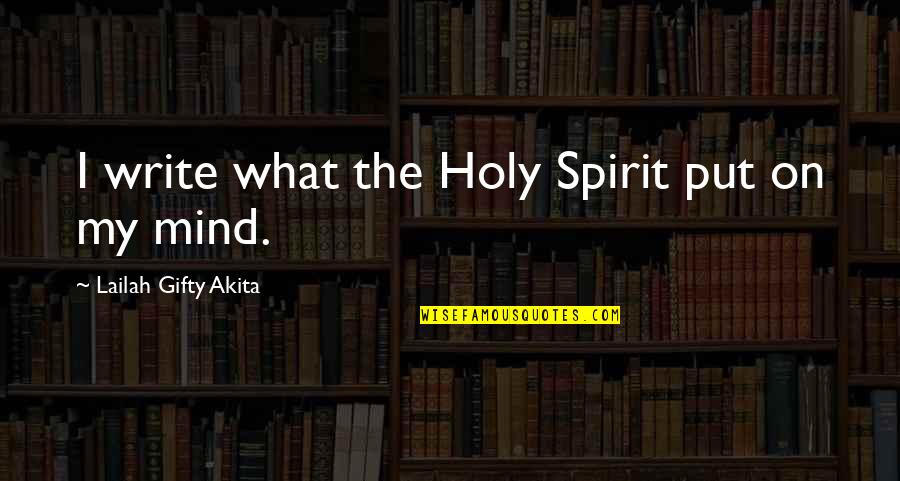 What On My Mind Quotes By Lailah Gifty Akita: I write what the Holy Spirit put on