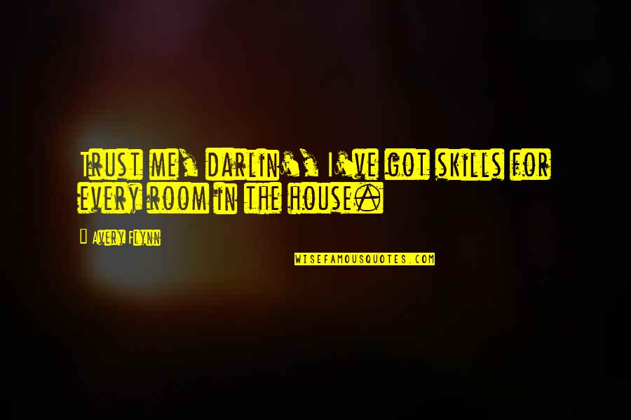What On Your Mind Today Quotes By Avery Flynn: Trust me, darlin', I've got skills for every