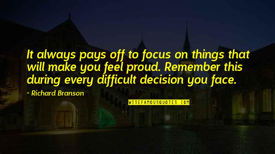 What On Your Mind Today Quotes By Richard Branson: It always pays off to focus on things What On Your Mind Today Quotes By Richard Branson: It always pays off to focus on things