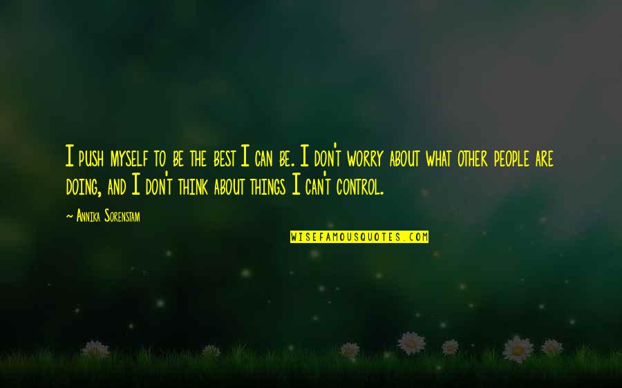 What Other People Think Quotes By Annika Sorenstam: I push myself to be the best I What Other People Think Quotes By Annika Sorenstam: I push myself to be the best I