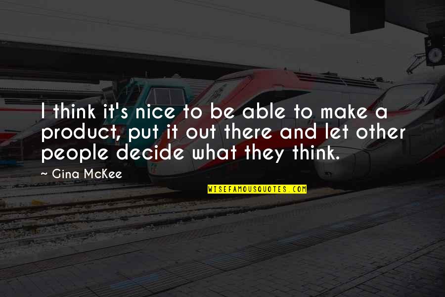 What Other People Think Quotes By Gina McKee: I think it's nice to be able to What Other People Think Quotes By Gina McKee: I think it's nice to be able to