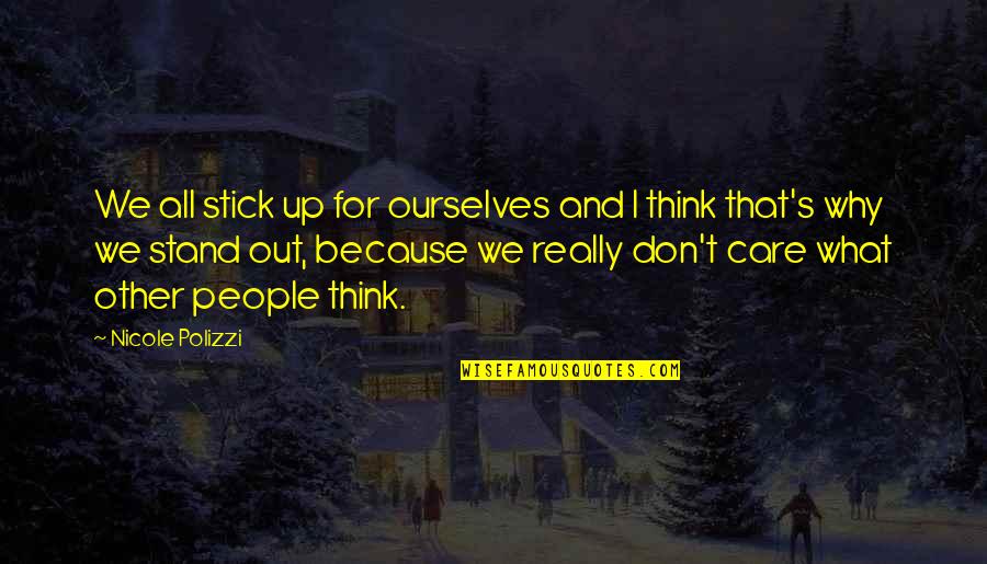 What Other People Think Quotes By Nicole Polizzi: We all stick up for ourselves and I What Other People Think Quotes By Nicole Polizzi: We all stick up for ourselves and I