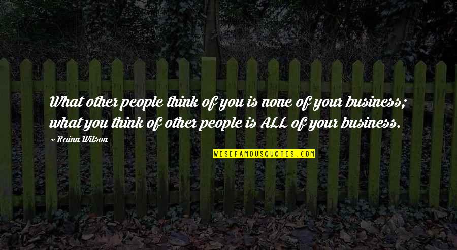 What Other People Think Quotes By Rainn Wilson: What other people think of you is none What Other People Think Quotes By Rainn Wilson: What other people think of you is none