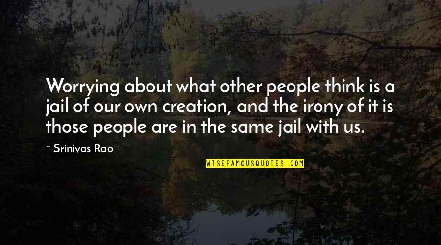 What Other People Think Quotes By Srinivas Rao: Worrying about what other people think is a What Other People Think Quotes By Srinivas Rao: Worrying about what other people think is a