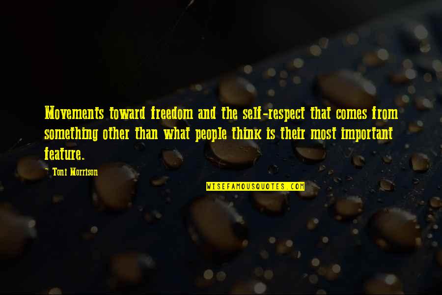What Other People Think Quotes By Toni Morrison: Movements toward freedom and the self-respect that comes What Other People Think Quotes By Toni Morrison: Movements toward freedom and the self-respect that comes