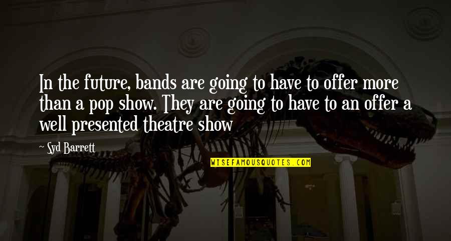 What Others Are Going Through Quotes By Syd Barrett: In the future, bands are going to have