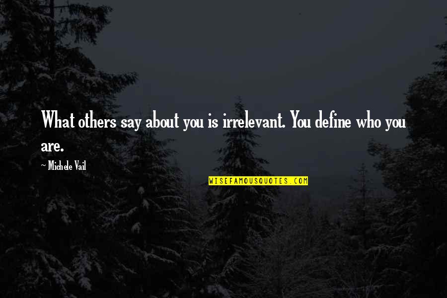 What Others Say About You Quotes By Michele Vail: What others say about you is irrelevant. You