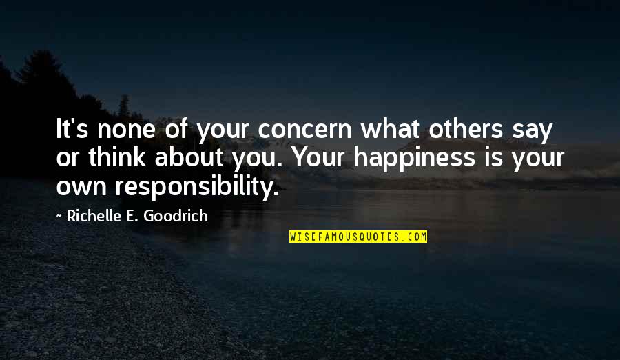 What Others Say About You Quotes By Richelle E. Goodrich: It's none of your concern what others say