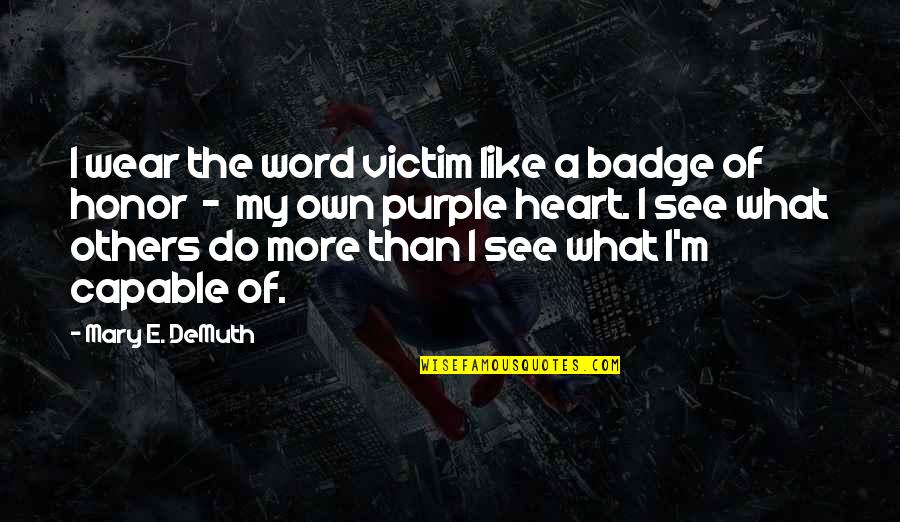 What Others See In You Quotes By Mary E. DeMuth: I wear the word victim like a badge