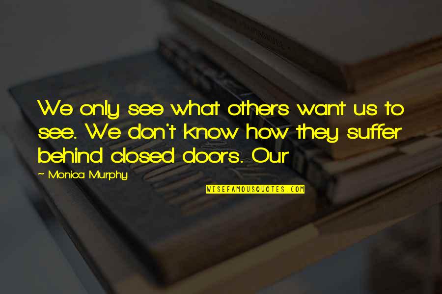 What Others See In You Quotes By Monica Murphy: We only see what others want us to