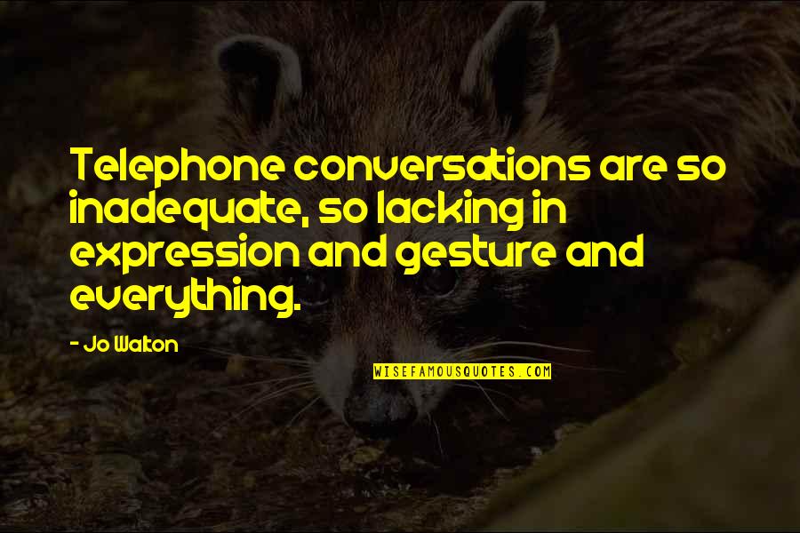What Others Think Of You Is None Of Your Business Quote Quotes By Jo Walton: Telephone conversations are so inadequate, so lacking in What Others Think Of You Is None Of Your Business Quote Quotes By Jo Walton: Telephone conversations are so inadequate, so lacking in