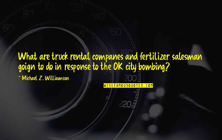 What Others Think Of You Is None Of Your Business Quotes By Michael Z. Williamson: What are truck rental companes and fertilizer salesman