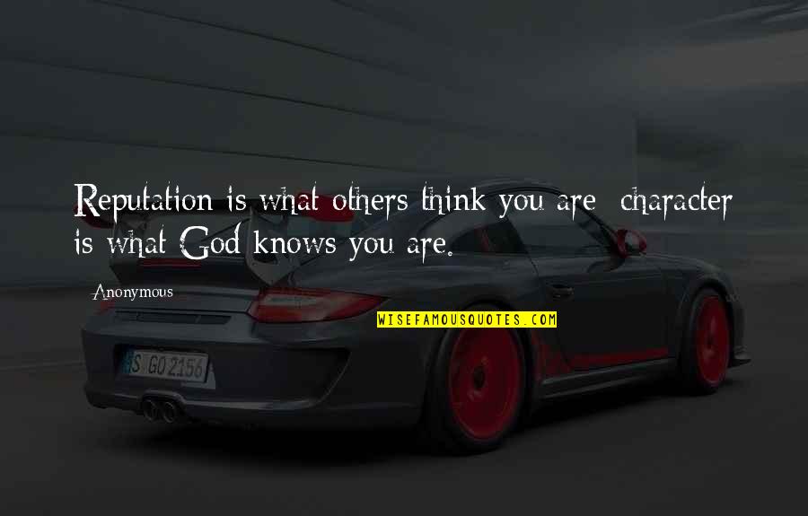 What Others Think Quotes By Anonymous: Reputation is what others think you are; character