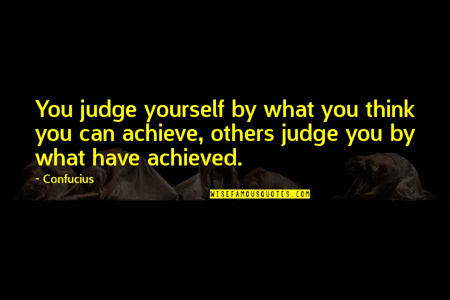 What Others Think Quotes By Confucius: You judge yourself by what you think you