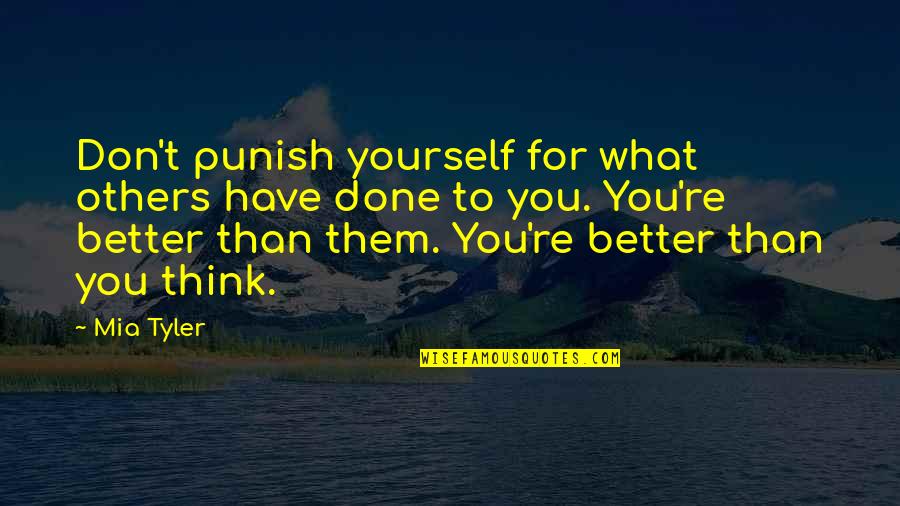 What Others Think Quotes By Mia Tyler: Don't punish yourself for what others have done