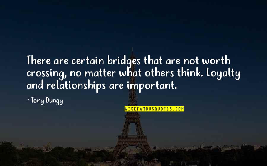 What Others Think Quotes By Tony Dungy: There are certain bridges that are not worth