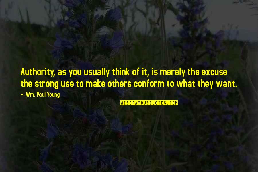 What Others Think Quotes By Wm. Paul Young: Authority, as you usually think of it, is