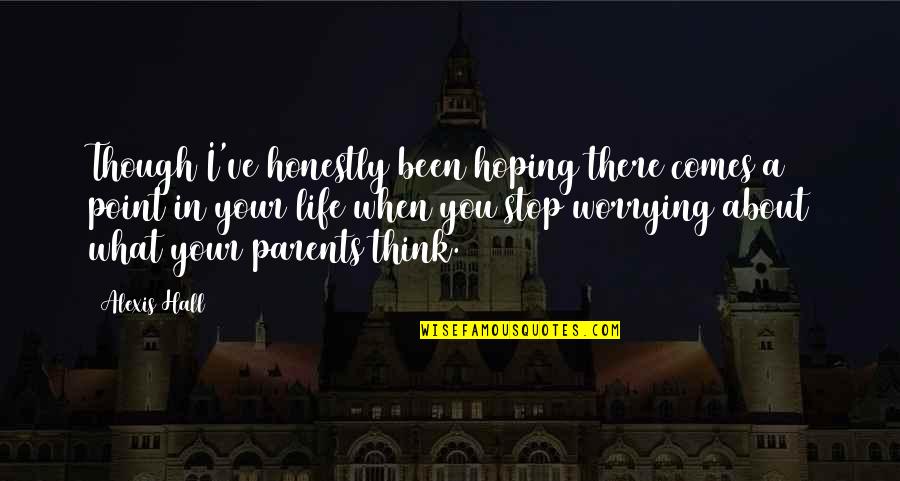 What Parents Think Quotes By Alexis Hall: Though I've honestly been hoping there comes a