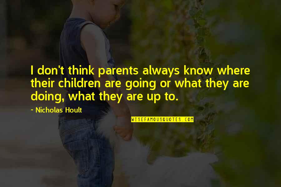 What Parents Think Quotes By Nicholas Hoult: I don't think parents always know where their
