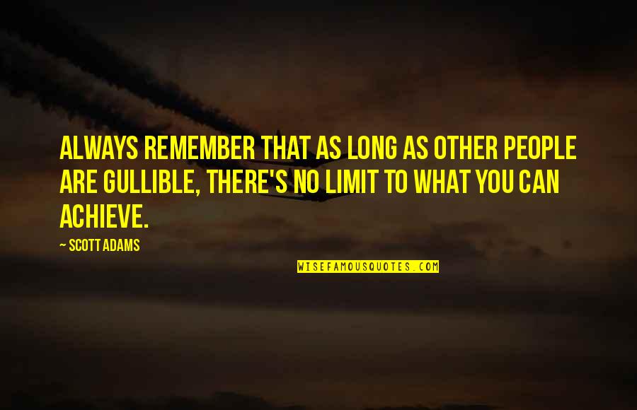 What People Remember Quotes By Scott Adams: Always remember that as long as other people What People Remember Quotes By Scott Adams: Always remember that as long as other people