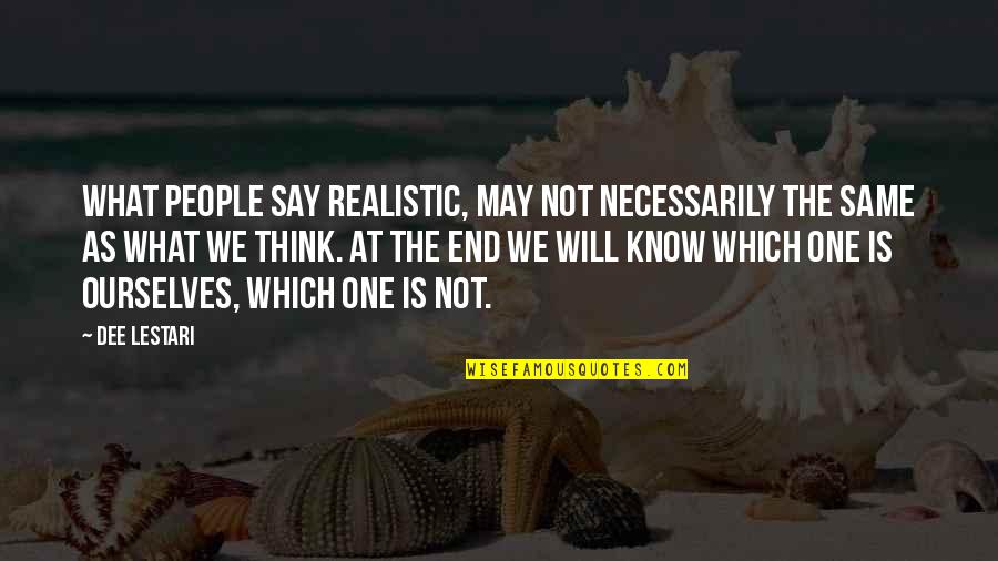 What People Say Or Think Quotes By Dee Lestari: What people say realistic, may not necessarily the